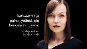 Minja Koskela kasvokuva ja sitaatti: Retweettaa ja paina sydäntä, ole hengessä mukana.