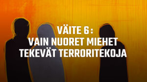 Otsikkokuva: Väite 6: Vain nuoret miehet tekevät terroritekoja