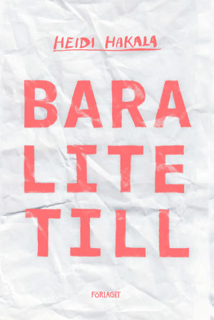 Omslaget till Heidi Hakalas roman "Bara lite till".