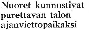 Helsingin Sanomien otsikko elokuussa 1968. Helsingin Sanomien otsikko "Nuoret kunnostivat purettavan talon ajanviettopaikaksi" vuodelta 1968.
