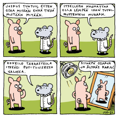 Kuvassa on Joonas Lehtimäen piirtämä sarjakuva siitä, miten kannattaa tarkastella itseään positiivisessa valossa, jos tuntuu ettei oikein osaa jotain.