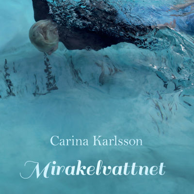 Pärmbild till Carina Karlssons roman Mirakelvattnet