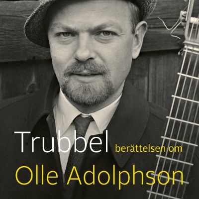 Trubbel - berättelsen om Olle Adolphson (omslag)