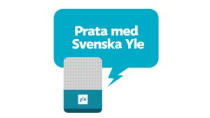 Svenska Yle var först i Finland med att ge publiken tillgång till webbplatsen med hjälp av röstkommandon till en digital assistent på ett av de inhemska språken. En illustration av en smarthögtalare och en pratbubbla med texten Prata Med Svenska Yle