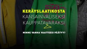 Keräyslaatikosta kansainväliseksi kauppatavaraksi – minne vanha vaatteesi päätyy?