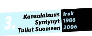 Kansalaisuus: Irak, syntynyt: 1986, tullut Suomeen: 2006.
