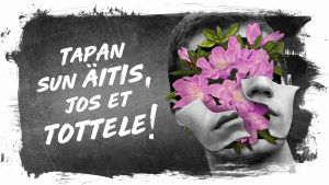 Kuvassa teksti: tapan sun äitis jos et tottele