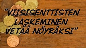 Kuvassa teksti: Viisisenttisten laskeminen vetää nöyräksi.