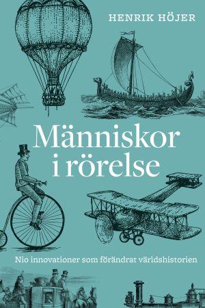 Olika innovationer har bidragit till människans rörlighet, skriver Henrik Höjer. Människor i rörelse (omslag)