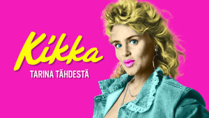 Kikka - Tarina tähdestä. Ilmeikäs Kikka katsoo sinisillä silmillään kameraa pinkkiä taustaa vasten. Kuvaan lisätty teksti: Kikka - tarina tähdestä.