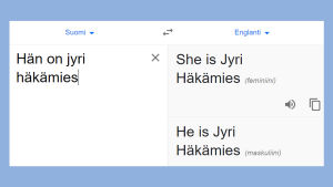 Googlen käännöskone tietää, että kyseessä on nimi, mutta ei Jyrin sukupuolta. Kuvakaappaus Google Kääntäjästä: suomenkielinen Hän on jyri häkämies tunnistaa, että kyseessä on nimi, mutta ei sukua (maskuliini vai feminiini).