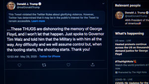 Exempelvis i slutet av maj försågs Trumps Twitterinlägg med en text om att det var våldsförhärligande, men ändå av allmänt intresse. I det inlägget lät Trump förstå att demonstranter mot polisvåld kunde bli skjutna. Exempelvis i slutet av maj försågs Trumps Twitterinlägg med en text om att det var våldsförhärligande, men ändå av allmänt intresse. I det inlägget lät Trump förstå att demonstranter mot polisvåld kunde bli skjutna.