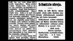 Työmies 25.11. 1904. Schmitzin uhreja. Meille on kaksi Voikkaan työssä ollutta naista lähettänyt omakätisesti allekirjoittamansa tunnustuksen, joka kuuluu seuraavasti: allekirjoittaneet todistaa valaehtoisesti, että Voikkan salimestari Schmitz on väkivaltaisesti raiskannut meidät. Voikkaassa 24.p. marrask. 1904. (kaksi nimeä). Paperin lajittelijat. Ilmoituksen omakätisesti todistaa Frans Tila, Kivenhakkaaja. I. A. Domi. Räätäli. Tyomies lehden ilmoitus, jossa paperinlajittelijat kertovat etta salimestari Schmitz on raiskannut heidat