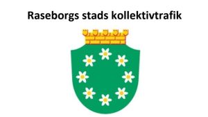 Kollektivtrafikrapporten behandlades i stadsstyrelsen i oktober. Styrelsen antecknade den för kännedom. I december beställde styrelsen sedan något de kallar helhetsrapport. Den ska vara klar i maj 2018. Pärmbilden på Raseborgs stads kollektivtrafikrapport från hösten 2017. Stadens vitsippsvapen och bilden av ett lokaltåg.