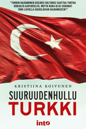 Kristiina Koivunen: Suuruudenhullu Turkki. Into 2015 Kristiina Koivunen: Suuruudenhullu Turkki. Into 2015