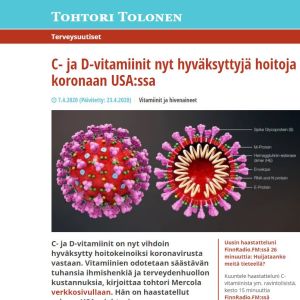 "C- och D-vitamin har äntligen godkänts som vårdmetoder mot coronavirus. De förväntas rädda tusentals människoliv" skriver Matti Tolonen på sin webbsida, han citerar den amerikanska Dr Mercolas webbsida. "C- och D-vitamin har äntligen godkänts som vårdmetoder mot coronavirus. De förväntas rädda tusentals människoliv" skriver Matti Tolonen på sin webbsida, han citerar den amerikanska Dr Mercolas webbsida.