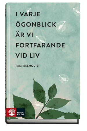 Pärmen till Tom Malmquists bok "I varje ögonblick är vi fortfarande vid liv"