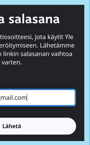 Saat salasanan vaihtolinkin sähköpostiisi. Kuvakaappaus Yle Tunnuksen sovelluksesta: Tilaa uusi salasana (saat ohjeen sähköpostiisi).
