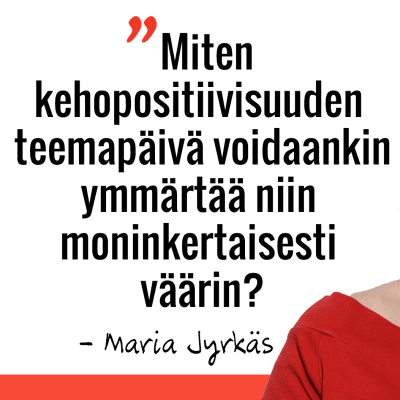 Marian sitaatti: Miten kehopositiivisuuden teemapäivä voidaankin ymmärtää niin moninkertaisesti väärin?