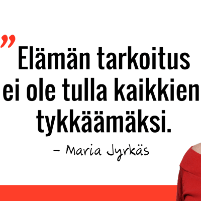 Marian sitaatti: Elämän tarkoitus ei ole tulla kaikkien tykkäämäksi.