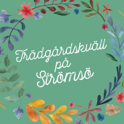 En grafisk blomkrans med texten Trädgårdskväll på Strömsö.