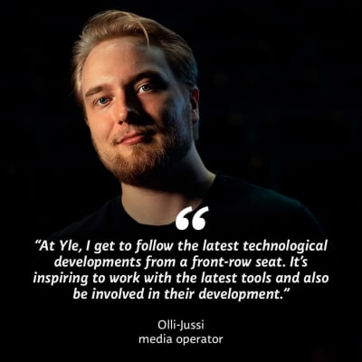 A man looks in the camera. On top of the image the text “At yle, I get to follow the latest technological developments from a front-row seat. It’s inspiring to work with the latest tools and aso be involved in their development.”