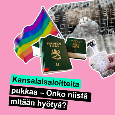 Kuvassa kolme suomen lakikirjaa, joiden ympärillä pride-lippu, käsi, jossa on vesilasi sekä turkistarhauksen häkissä oleva eläin. Otsikossa lukee, että kansalaisaloitteita pukkaa, onko niistä mitään hyötyä?