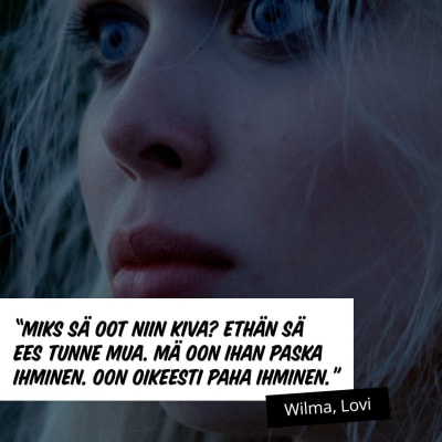 Kuvassa Lovi-sarjan Wilma ja sitaatti: "Miks sä oot niin kiva? Ethän sä ees tunne mua. Mä oon ihan paska ihminen. Oon oikeesti paha ihminen."