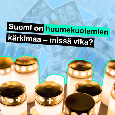 Kuvassa hautakynttilöitä ja lääkepaketteja. Otsikossa lukee: Suomi on huumekuolemien kärkimaa - missä vika?