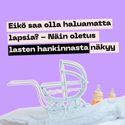 Lastenbaunut vaippojen päällä. Kaksi tuttipulloa. Ja otsikko Eikö saa olla haluamatta lapsia? Näin oletus lasten hankkinasta näkyy