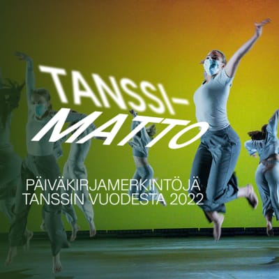 Joukko tanssijoita hyppää ilmaan lavalla, kuvassa teksti: "Tanssimatto - päiväkirjamerkintöjä Tanssin vuodesta 2022".