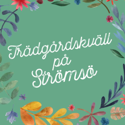Ritad blomkrans med texten Trädgårdskväll på Strömsö