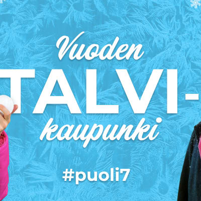 Vaaleansinisellä pohjalla valkoinen teksti "Vuoden Talvikaupunki" ja "#puoli7". Tekstin vasemmalla puolella toimittaja Tuulianna Tola pinkissä talvitakissa ja oikealla puolella toimittaja Totti Toivonen tummassa takissa ja pinkissä kaulahuivissa.