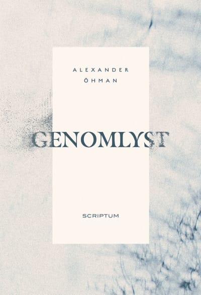 Omslaget till Alexander Öhmans bok Genomlyst.