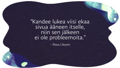 Rosa Liksom kommentoi verkkolukupiirissä kirjaansa Väylää: “Kandee lukea viisi ekaa  sivua ääneen itselle,  niin sen jälkeen  ei ole probleemoita.”