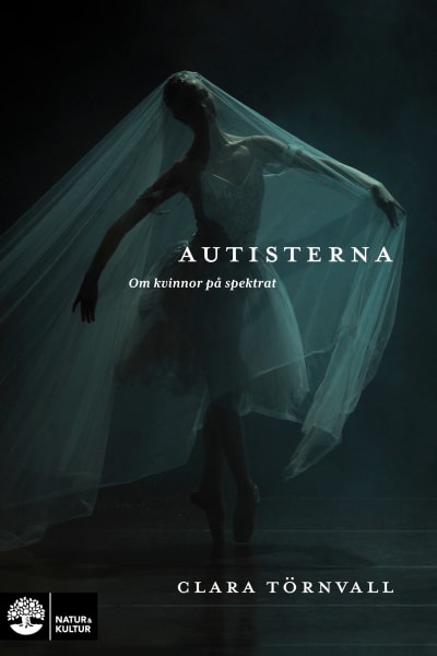 Pärmbilden till Clara Törnvalls bok "Autisterna - om kvinnor på spektrat". Bilden är mörk, men i mitten syns en ballerina, förmodligen en sylfid med armarna lätt utsträckta, fingrarna och händernas utsidor puffar upp ett tyllflor som hon dansar under. 