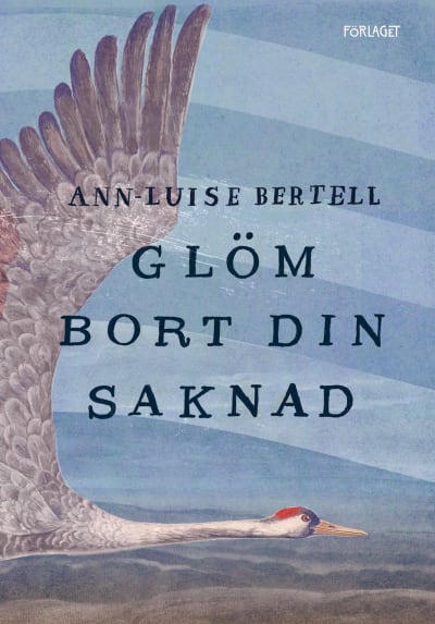 Omslaget till Ann-Luise Bertells roman "Glöm bort din saknad".