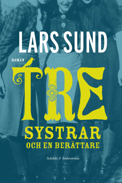 Omslaget till Lars Sunds roman Tre systrar och en berättare. 2014.