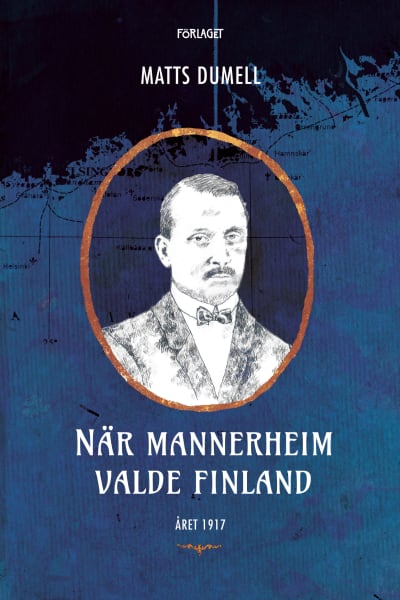 Pärmen till Matts Dumells bok När Mannerheim valde Finland