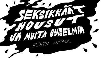 Teksti: Seksikkäät housu ja muita ongelmia - Edith Hammar. 