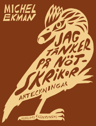 Pärmen till Michel Ekmans bok "Jag tänker på nötskrikor.Anteckningar".