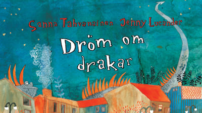 Pärmbild till Sanna Tahvanainens och Jenny Lucanders barnbok "Dröm om drakar"
