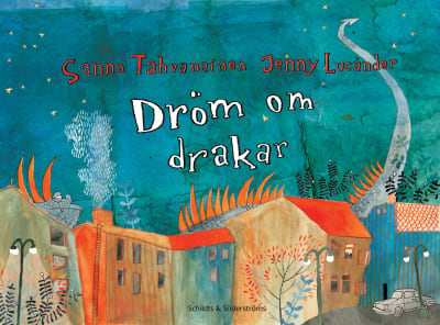 Pärmbild till Sanna Tahvanainens och Jenny Lucanders barnbok "Dröm om drakar"