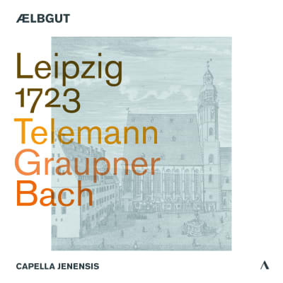 Leipzig 1723 - Telemann- Graupner - Bach - Ælbgut - Capella Jenensis