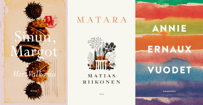 Kirjankannet: Meri Valkama: Sinun, Margot, Matias Riikonen: Matara, Annie Ernaux: Vuodet