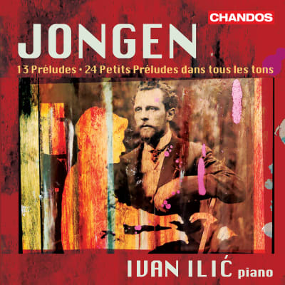Joseph Jongen: Preludes - Ivan Ilic