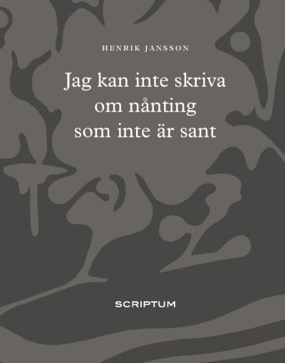 Pärmen till Henrik Janssons prosalyriska verk "Jag kan inte skriva om nånting som inte är sant".