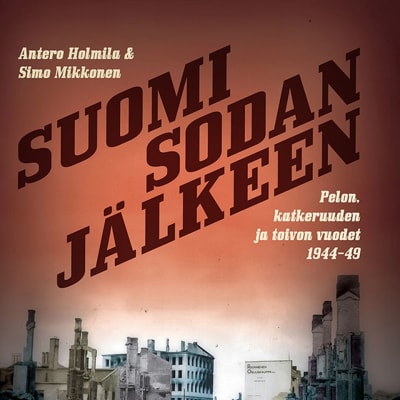 Antero Holmila ja Mikkonen Simo: Suomi sodan jälkeen -kirjan kansi