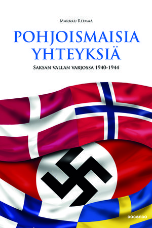 Markku Reimaa: Pohjoismaisia yhteyksiä – Saksan vallan varjossa 1940-1944. Docendo, 2015 Markku Reimaa: Pohjoismaisia yhteyksiä – Saksan vallan varjossa 1940-1944. Docendo, 2015