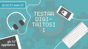 Digitreenien pääkuva. Teksti: Testaa digitaitosi 1.